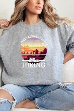 Life Is Always Better Hiking Sweatshirt