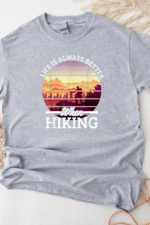 Life Is Always Better Hiking T-Shirt