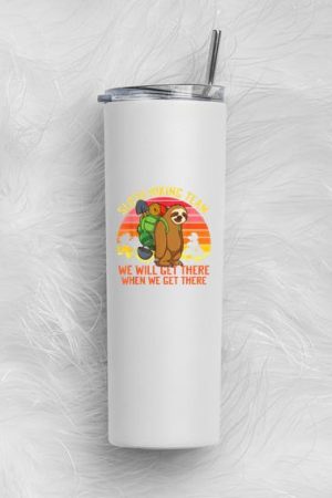 Sloth Hiking Team Well Get There When We Get There Skinny Tumbler 20oz