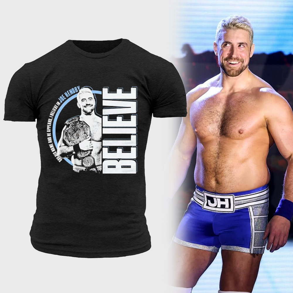Say His Name And He Appears I Believe In Joe Hendry Believe T-Shirts Joe Hendry Shirt Oregontrailrvpk Shirt